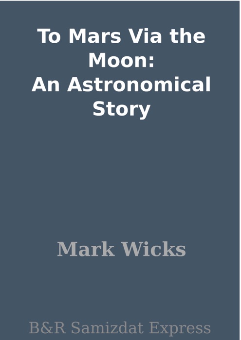 To Mars Via the Moon: An Astronomical Story