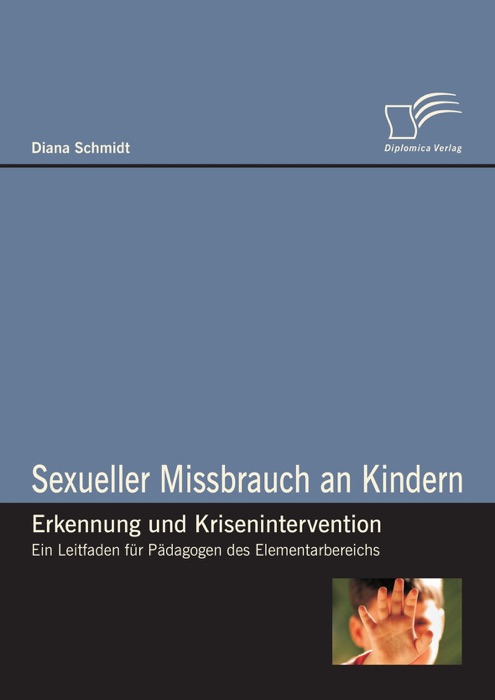 Sexueller Missbrauch an Kindern - Erkennung und Krisenintervention - Ein Leitfaden für Pädagogen des Elementarbereichs