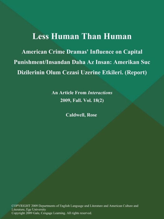 Less Human Than Human: American Crime Dramas' Influence on Capital Punishment/Insandan Daha Az Insan: Amerikan Suc Dizilerinin Olum Cezasi Uzerine Etkileri (Report)