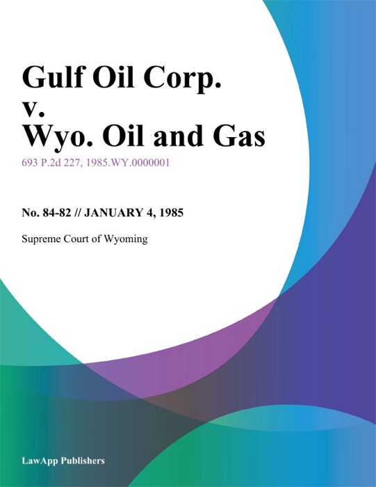 Gulf Oil Corp. v. Wyo. Oil and Gas