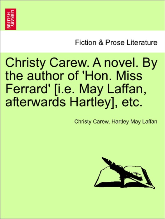 Christy Carew. A novel. By the author of 'Hon. Miss Ferrard' [i.e. May Laffan, afterwards Hartley], etc.VOL.II