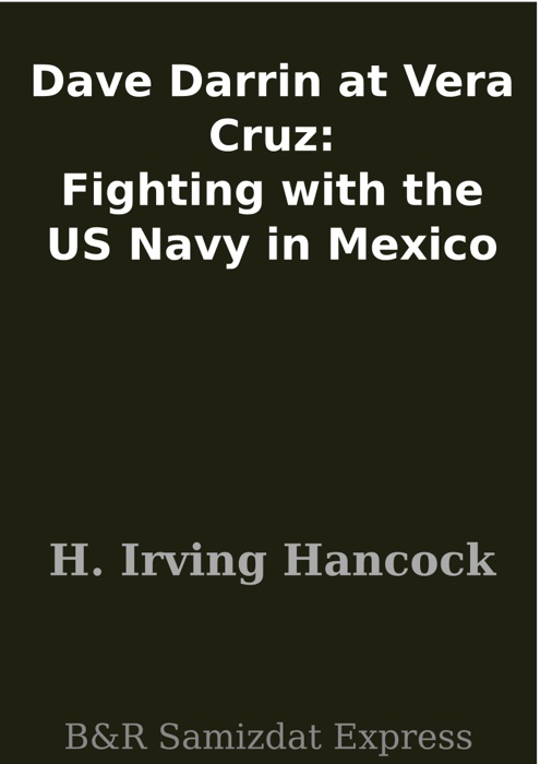 Dave Darrin at Vera Cruz: Fighting with the US Navy in Mexico
