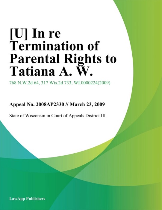 In Re Termination of Parental Rights To Tatiana A. W.