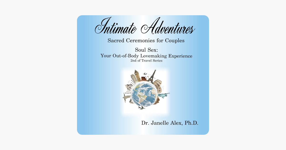 Intimate Adventures Soul Sex Your Out Of Body Lovemaking Experience 2nd Of Travel Series - 