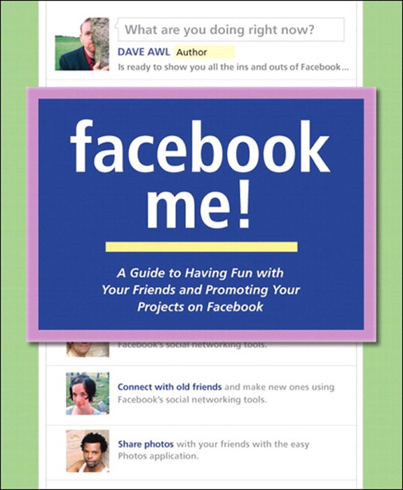 Facebook Me! A Guide to Having Fun with Your Friends and Promoting Your Projects on Facebook