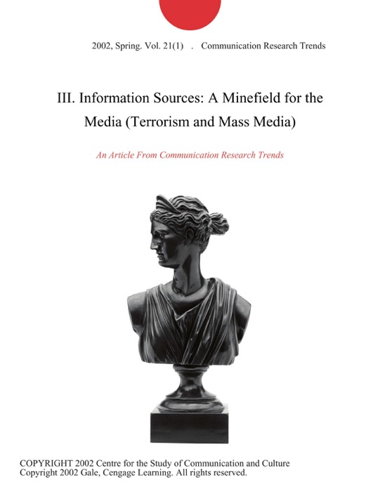 III. Information Sources: A Minefield for the Media (Terrorism and Mass Media)