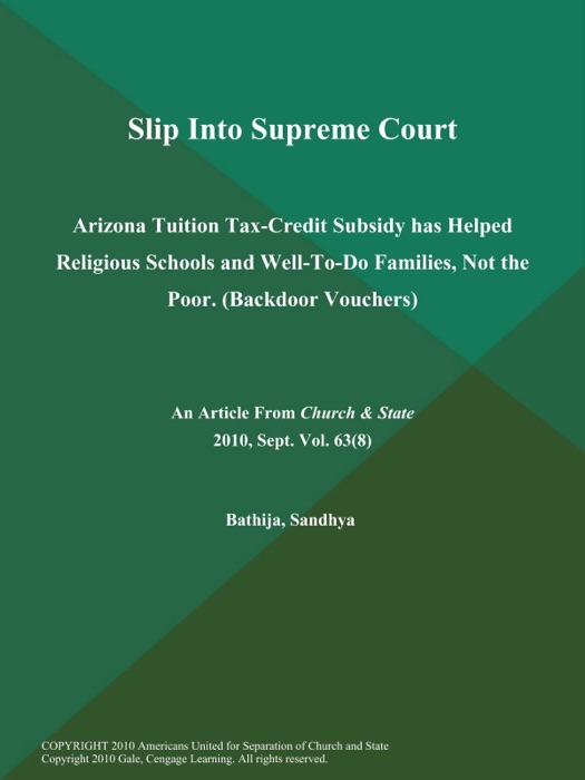 Slip Into Supreme Court: Arizona Tuition Tax-Credit Subsidy has Helped Religious Schools and Well-To-Do Families, Not the Poor (Backdoor Vouchers)