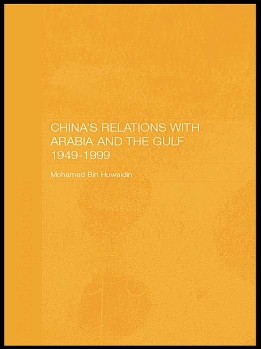 China's Relations with Arabia and the Gulf 1949-1999