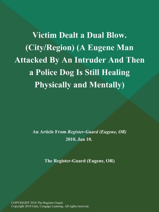 Victim Dealt a Dual Blow (City/Region) (A Eugene Man Attacked by an Intruder and then a Police Dog is Still Healing Physically and Mentally)