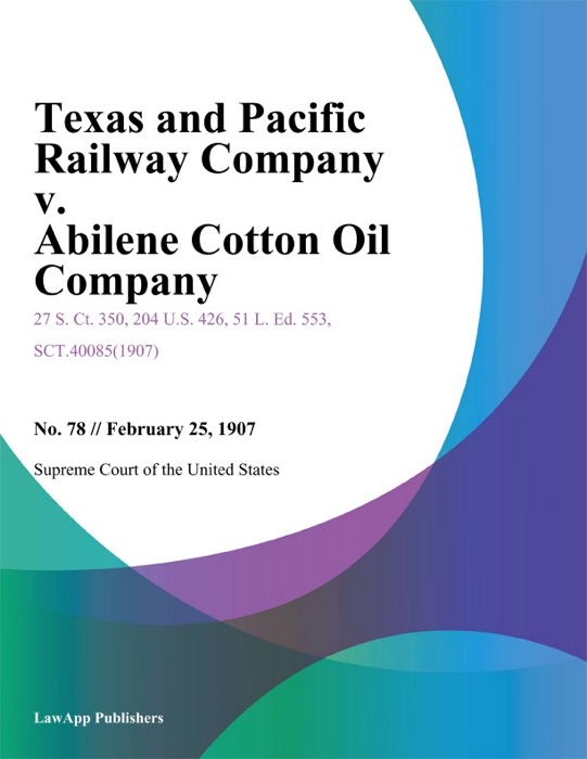 Texas and Pacific Railway Company v. Abilene Cotton Oil Company