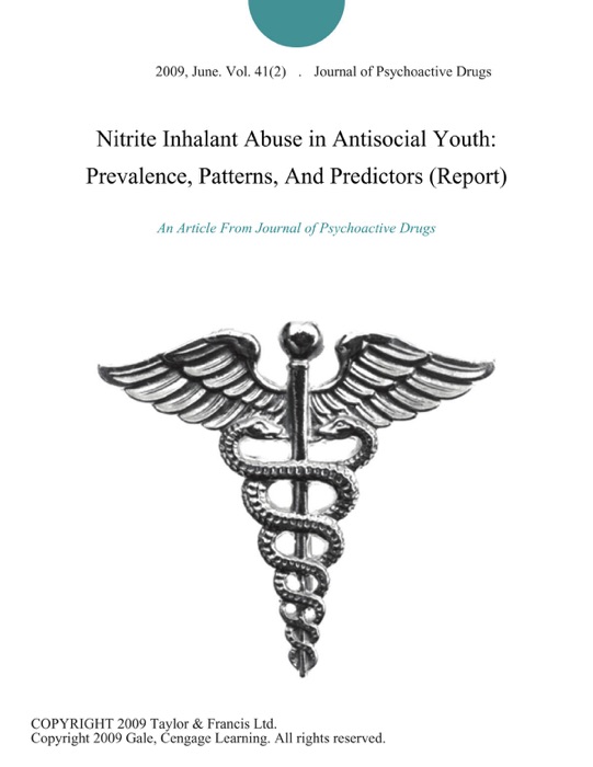 Nitrite Inhalant Abuse in Antisocial Youth: Prevalence, Patterns, And Predictors (Report)