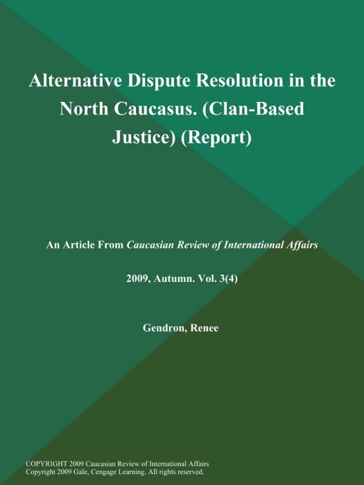 Alternative Dispute Resolution in the North Caucasus (Clan-Based Justice) (Report)