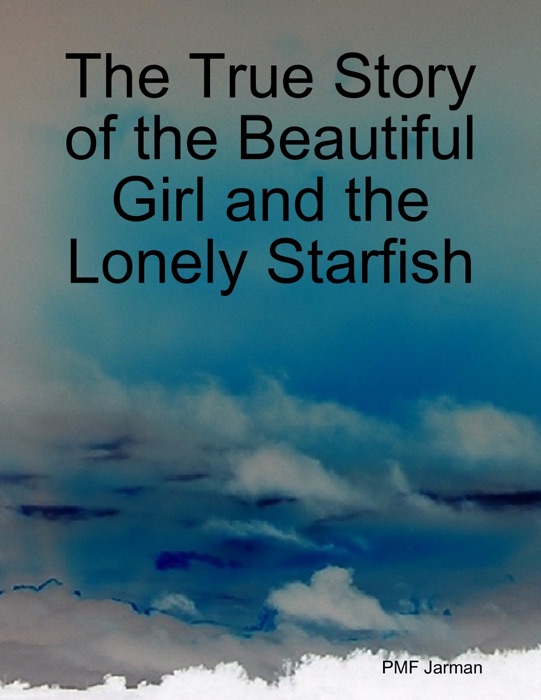 The True Story of the Beautiful Girl and the Lonely Starfish
