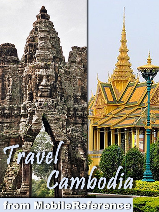 Cambodia Travel Guide: Angkor Archaeological Park (with Angkor Wat, Bayon, and 30+ sites) Siem Reap, Phnom Penh, Battambang, Sihanoukville. Illustrated Guide, Phrasebook & Maps (Mobi Travel)