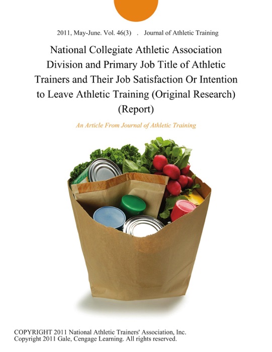 National Collegiate Athletic Association Division and Primary Job Title of Athletic Trainers and Their Job Satisfaction Or Intention to Leave Athletic Training (Original Research) (Report)