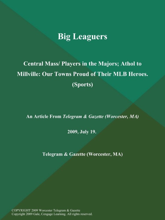 Big Leaguers: Central Mass/ Players in the Majors; Athol to Millville: Our Towns Proud of Their MLB Heroes (Sports)