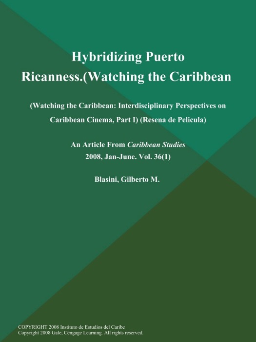 Hybridizing Puerto Ricanness (Watching the Caribbean: Interdisciplinary Perspectives on Caribbean Cinema, Part I) (Resena de Pelicula)