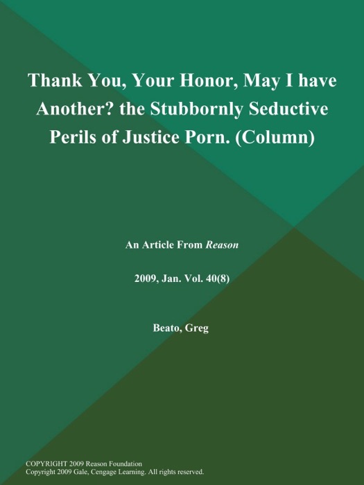 Thank You, Your Honor, May I have Another? the Stubbornly Seductive Perils of Justice Porn (Column)