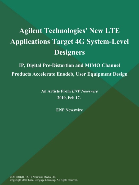 Agilent Technologies' New LTE Applications Target 4G System-Level Designers; IP, Digital Pre-Distortion and MIMO Channel Products Accelerate Enodeb, User Equipment Design