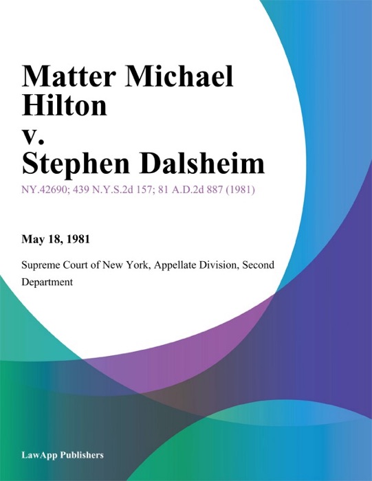 Matter Michael Hilton v. Stephen Dalsheim