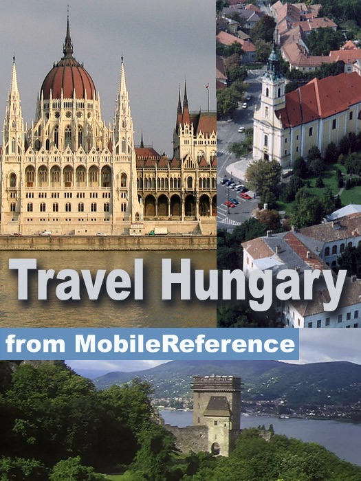 Hungary Travel Guide: incl. Budapest, Debrecen, Miskolc & more: Illustrated Travel Guide, Phrasebook and Maps (Mobi Travel)