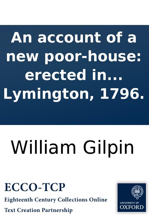 An account of a new poor-house: erected in the parish of Boldre, in New Forest, near Lymington, 1796.