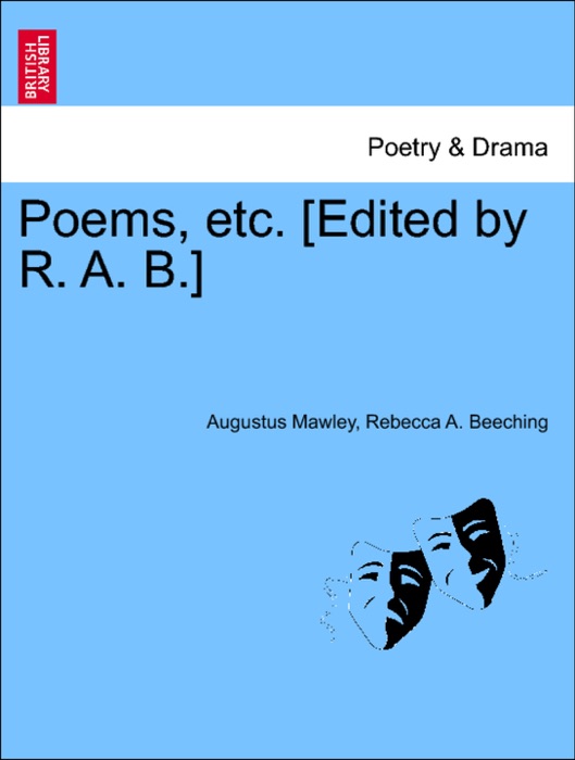 Poems, etc. [Edited by R. A. B.]