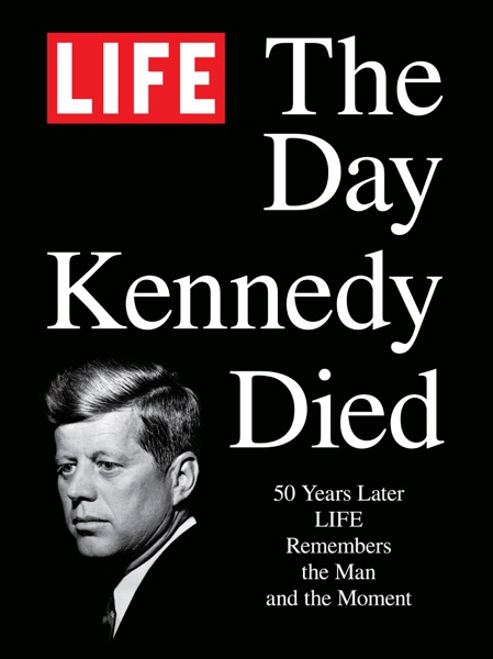 LIFE The Day Kennedy Died