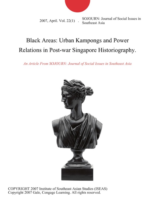 Black Areas: Urban Kampongs and Power Relations in Post-war Singapore Historiography.