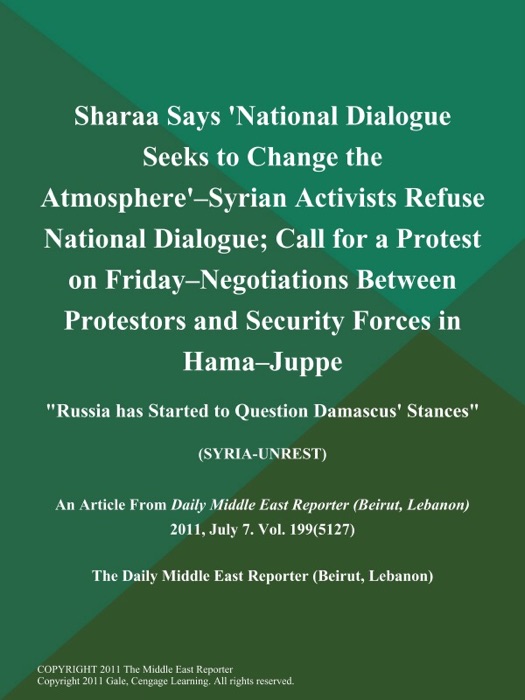 Sharaa Says 'National Dialogue Seeks to Change the Atmosphere'--Syrian Activists Refuse National Dialogue; Call for a Protest on Friday--Negotiations Between Protestors and Security Forces in Hama--Juppe: 