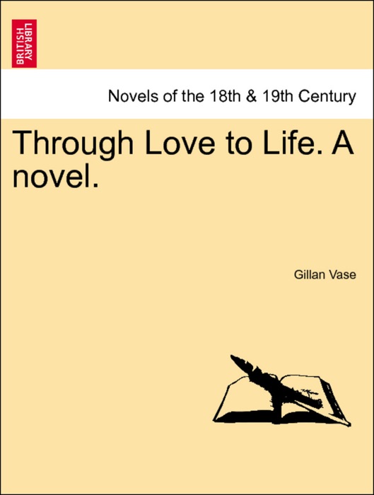 Through Love to Life. A novel, vol. III