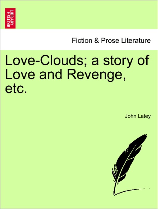 Love-Clouds; a story of Love and Revenge, etc.