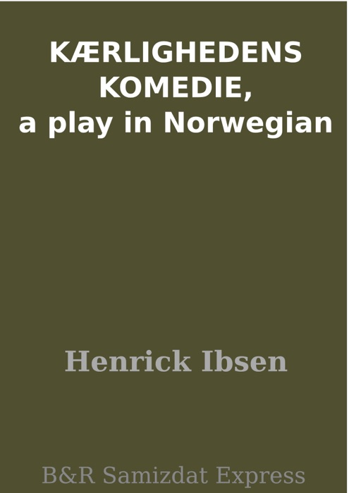 KÆRLIGHEDENS KOMEDIE, a play in Norwegian