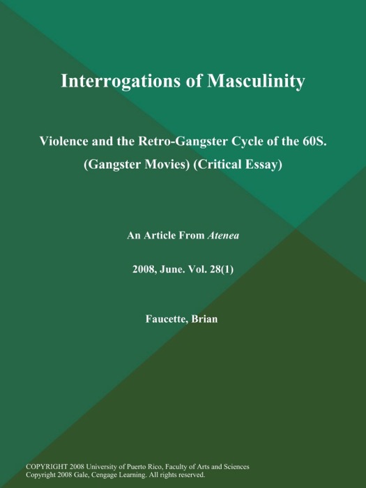 Interrogations of Masculinity: Violence and the Retro-Gangster Cycle of the 60S (Gangster Movies) (Critical Essay)