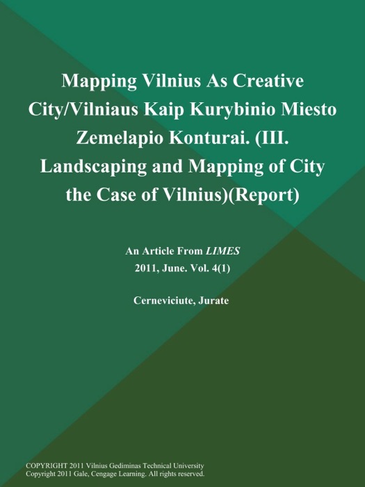 Mapping Vilnius As Creative City/Vilniaus Kaip Kurybinio Miesto Zemelapio Konturai (III. Landscaping and Mapping of City: The Case of Vilnius) (Report)