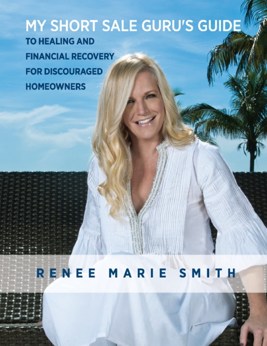 My Short Sale Guru's Guide to Healing and Financial Recovery for Discouraged Homeowners