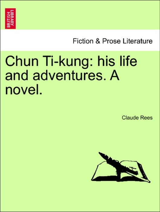 Chun Ti-kung: his life and adventures. A novel.