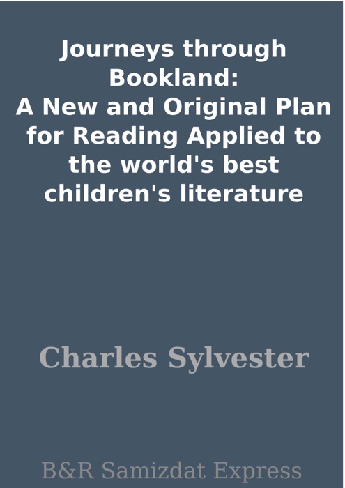 Journeys through Bookland: A New and Original Plan for Reading Applied to the world's best children's literature