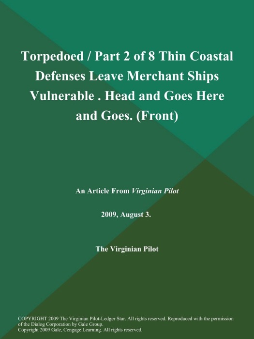 Torpedoed / Part 2 of 8 Thin Coastal Defenses Leave Merchant Ships Vulnerable . Head and Goes Here and Goes (Front)