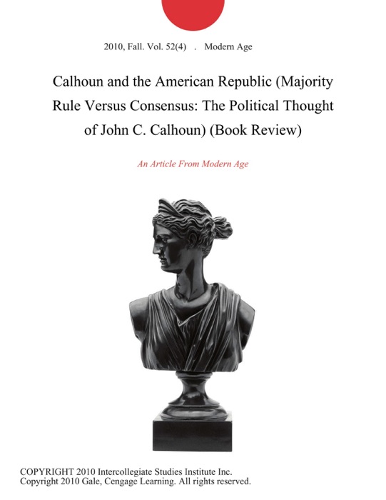 Calhoun and the American Republic (Majority Rule Versus Consensus: The Political Thought of John C. Calhoun) (Book Review)