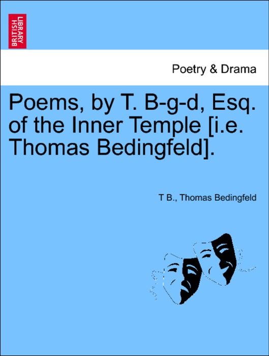 Poems, by T. B-g-d, Esq. of the Inner Temple [i.e. Thomas Bedingfeld].