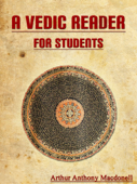 A Vedic Reader for Students - Arthur Anthony Macdonell