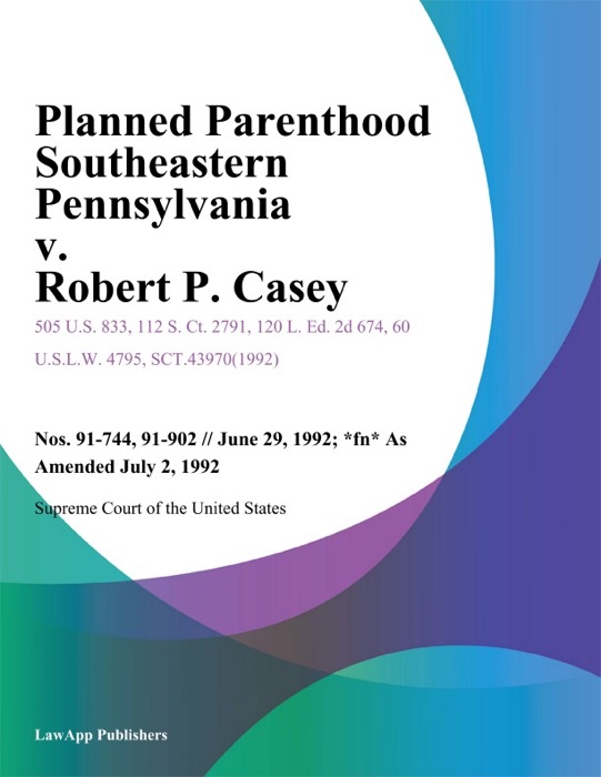 Planned Parenthood Southeastern Pennsylvania v. Robert P. Casey