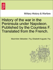 HISTORY OF THE WAR IN THE PENINSULA UNDER NAPOLEON. PUBLISHED BY THE COUNTESS F. TRANSLATED FROM THE FRENCH. VOL. I