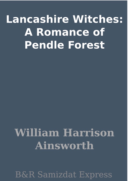 Lancashire Witches: A Romance of Pendle Forest