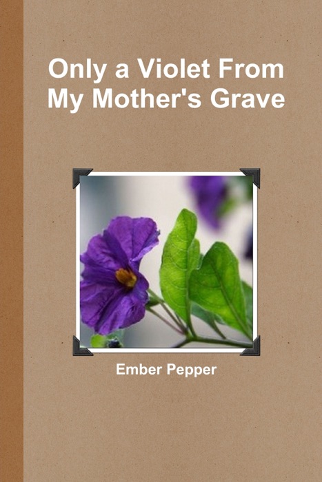 Only a Violet from My Mother's Grave