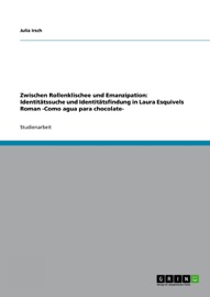 Book's Cover ofZwischen Rollenklischee und Emanzipation: Identitätssuche und Identitätsfindung in Laura Esquivels Roman