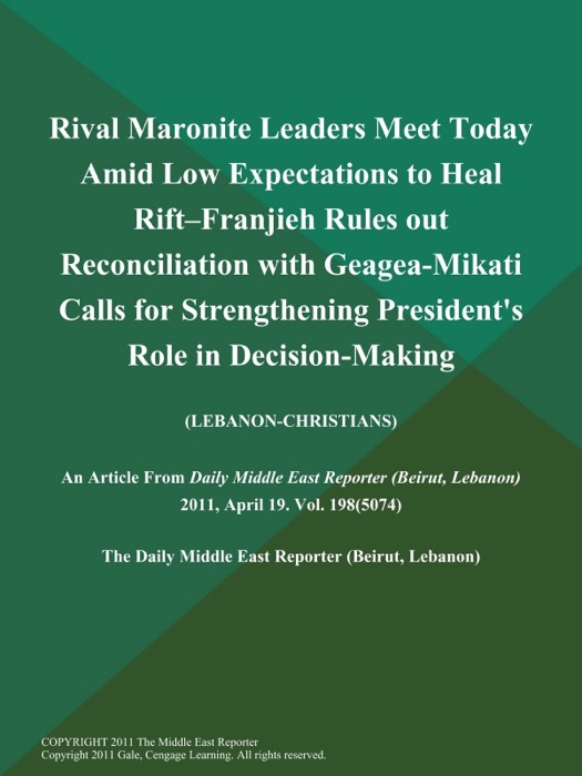 Rival Maronite Leaders Meet Today Amid Low Expectations to Heal Rift--Franjieh Rules out Reconciliation with Geagea-Mikati Calls for Strengthening President's Role in Decision-Making (Lebanon-Christians)