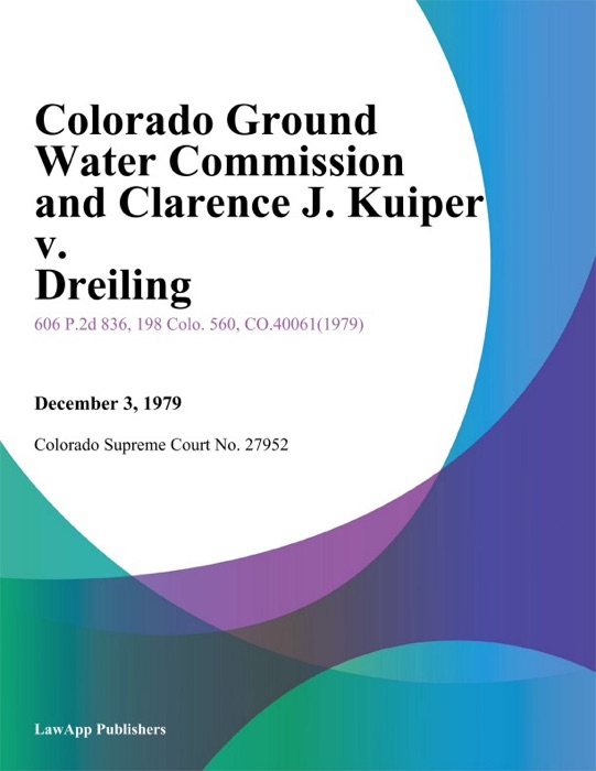 Colorado Ground Water Commission and Clarence J. Kuiper v. Dreiling