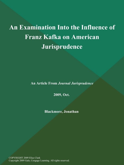 An Examination Into the Influence of Franz Kafka on American Jurisprudence